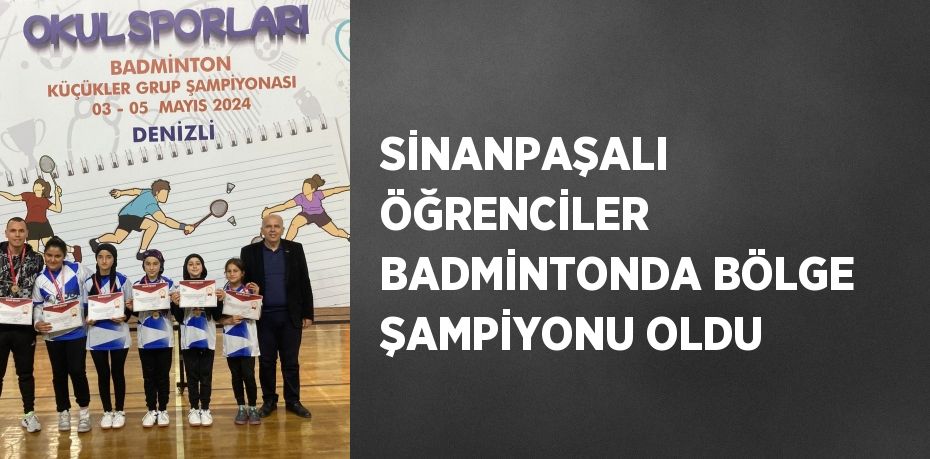 SİNANPAŞALI ÖĞRENCİLER BADMİNTONDA BÖLGE ŞAMPİYONU OLDU