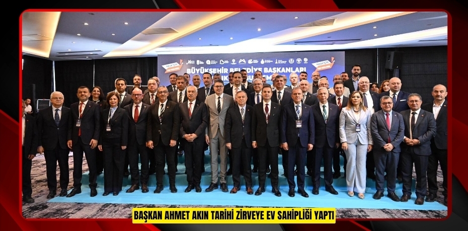 Başkan Ahmet Akın Tarihi Zirveye Ev Sahipliği Yaptı