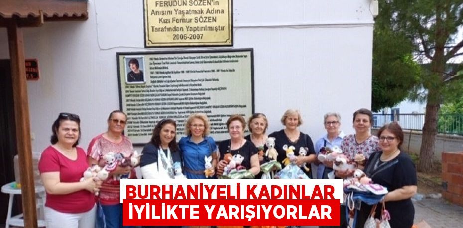 BURHANİYELİ KADINLAR İYİLİKTE YARIŞIYORLAR