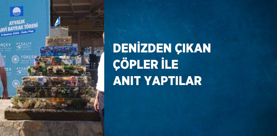 DENİZDEN ÇIKAN ÇÖPLER İLE ANIT YAPTILAR