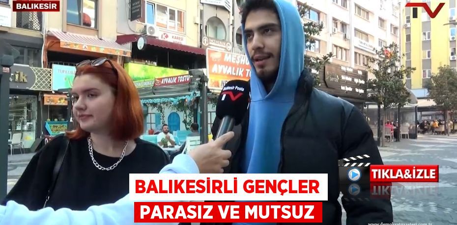 BALIKESİRLİ GENÇLER PARASIZ VE MUTSUZ