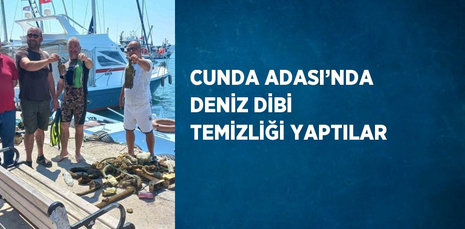 CUNDA ADASI’NDA DENİZ DİBİ TEMİZLİĞİ YAPTILAR