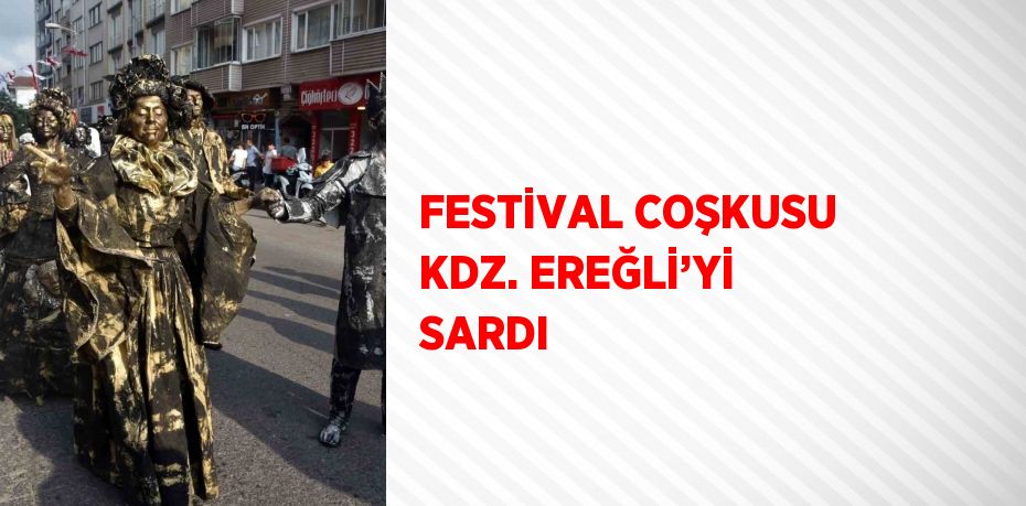 FESTİVAL COŞKUSU KDZ. EREĞLİ’Yİ SARDI