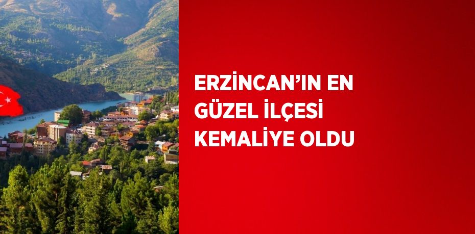 ERZİNCAN’IN EN GÜZEL İLÇESİ KEMALİYE OLDU