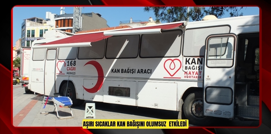 Aşırı sıcaklar kan bağışını olumsuz  etkiledi  