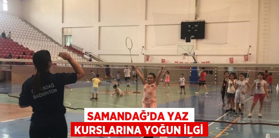 SAMANDAĞ’DA YAZ KURSLARINA YOĞUN İLGİ