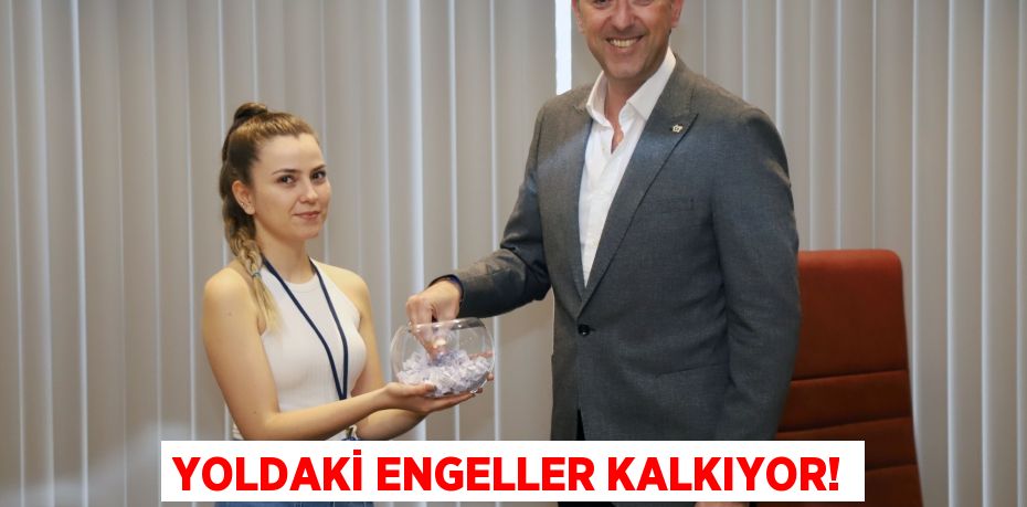 YOLDAKİ ENGELLER KALKIYOR!