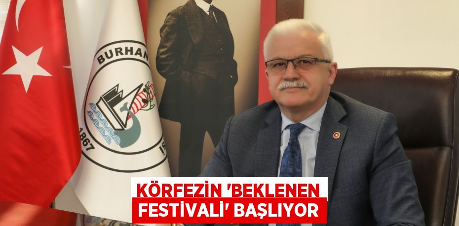 KÖRFEZİN “BEKLENEN FESTİVALİ” BAŞLIYOR