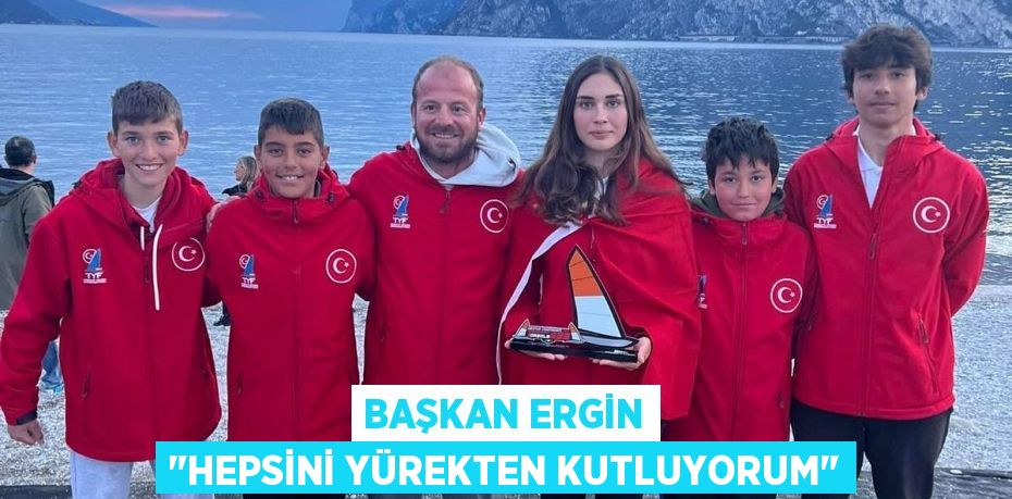 Başkan Ergin &quot;Hepsini yürekten kutluyorum&quot;