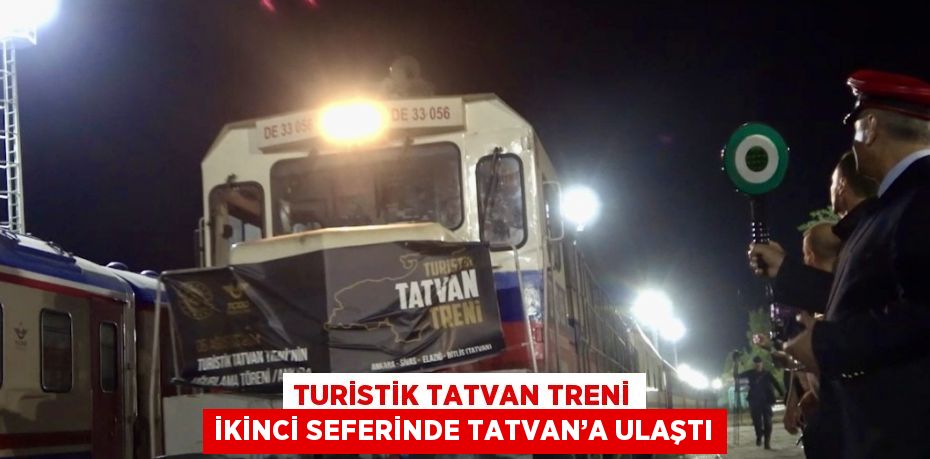 TURİSTİK TATVAN TRENİ İKİNCİ SEFERİNDE TATVAN’A ULAŞTI