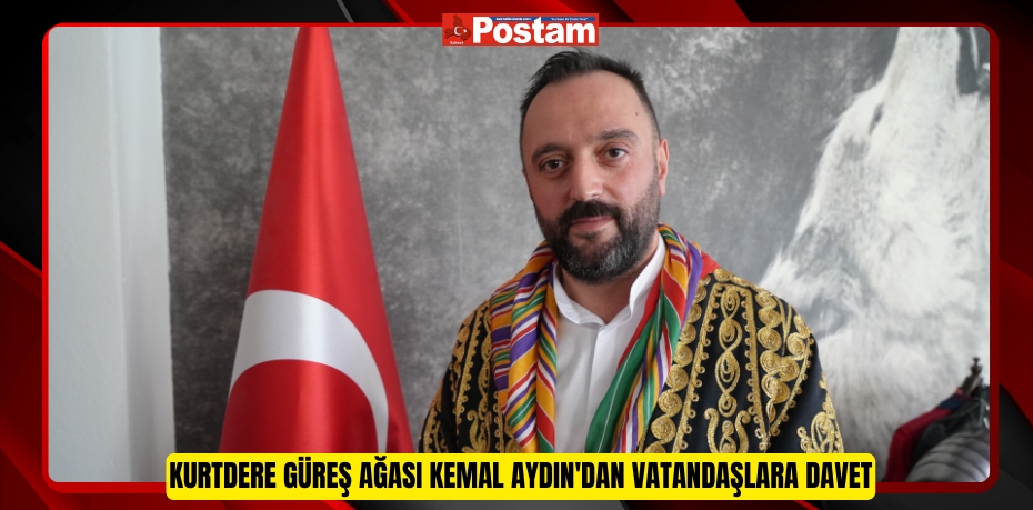 Kurtdere Güreş Ağası Kemal Aydın'dan vatandaşlara davet  