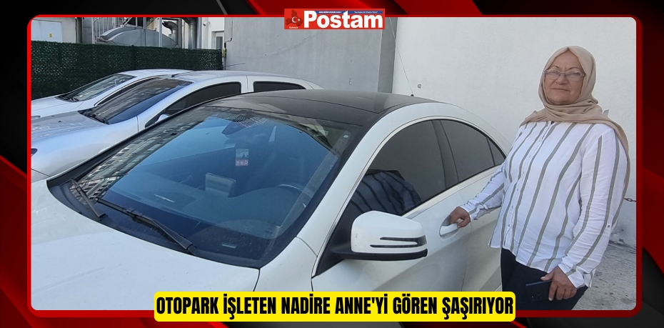 Otopark işleten Nadire Anne'yi gören şaşırıyor  