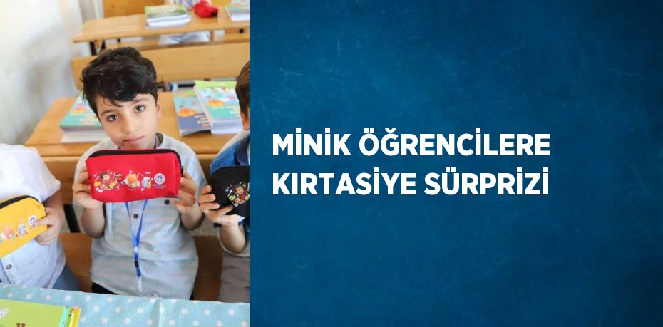 MİNİK ÖĞRENCİLERE KIRTASİYE SÜRPRİZİ