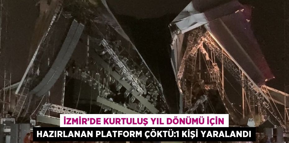 İZMİR’DE KURTULUŞ YIL DÖNÜMÜ İÇİN HAZIRLANAN PLATFORM ÇÖKTÜ:1 KİŞİ YARALANDI