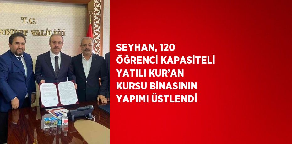 SEYHAN, 120 ÖĞRENCİ KAPASİTELİ YATILI KUR’AN KURSU BİNASININ YAPIMI ÜSTLENDİ