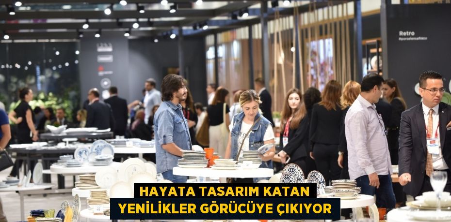 HAYATA TASARIM KATAN  YENİLİKLER GÖRÜCÜYE ÇIKIYOR