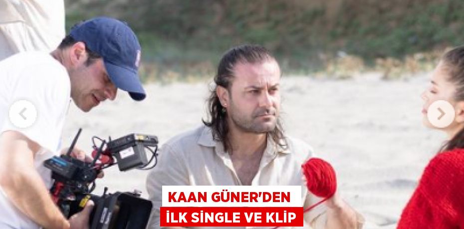 KAAN GÜNER’DEN  İLK SİNGLE VE KLİP