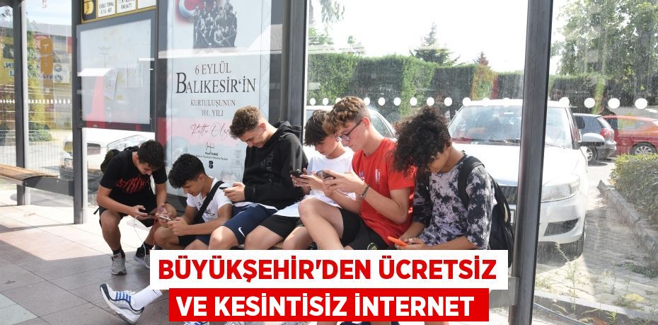 Büyükşehir’den ücretsiz ve kesintisiz internet