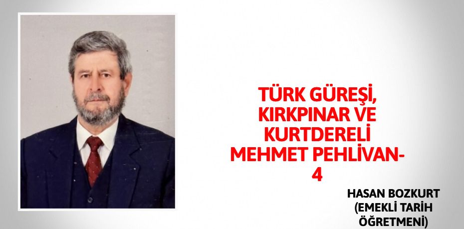 TÜRK GÜREŞİ, KIRKPINAR VE KURTDERELİ MEHMET PEHLİVAN-4