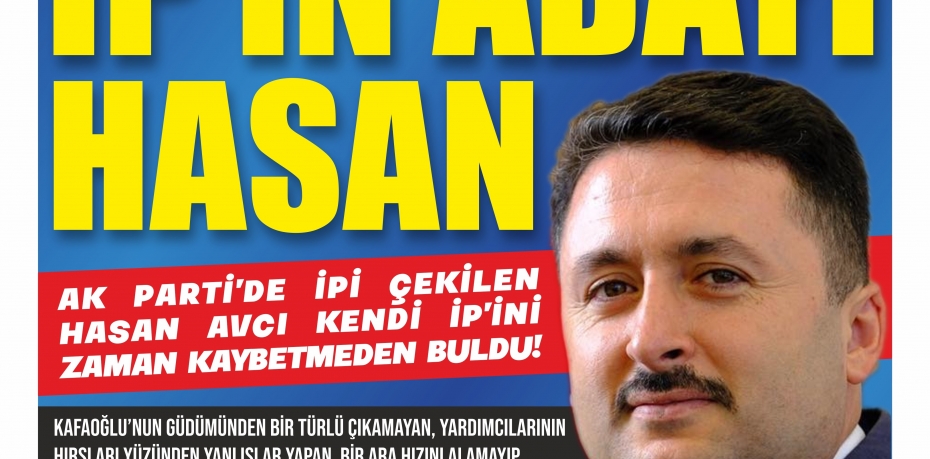 AK PARTİ’DE İPİ ÇEKİLEN HASAN AVCI KENDİ İP’İNİ BULDU