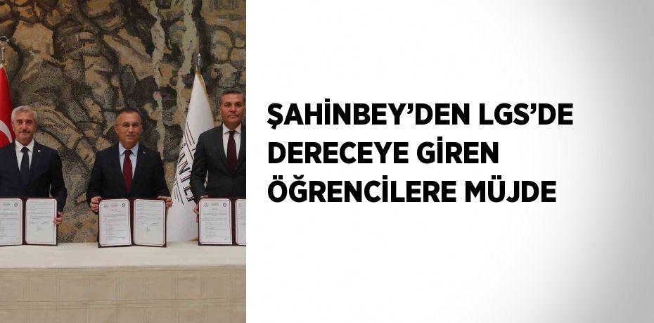 ŞAHİNBEY’DEN LGS’DE DERECEYE GİREN ÖĞRENCİLERE MÜJDE