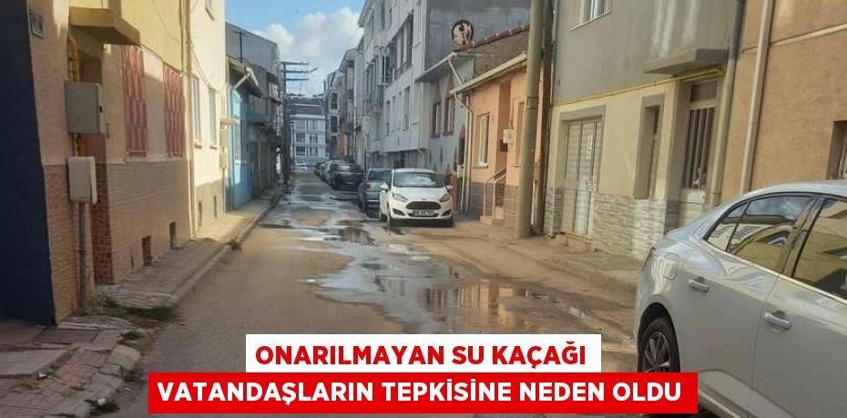 ONARILMAYAN SU KAÇAĞI VATANDAŞLARIN TEPKİSİNE NEDEN OLDU