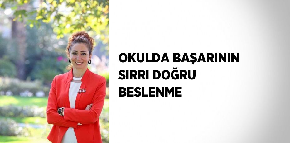 OKULDA BAŞARININ SIRRI DOĞRU BESLENME