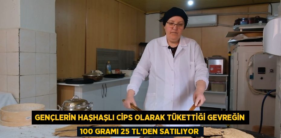 Gençlerin haşhaşlı cips olarak tükettiği gevreğin 100 gramı 25 TL’den satılıyor