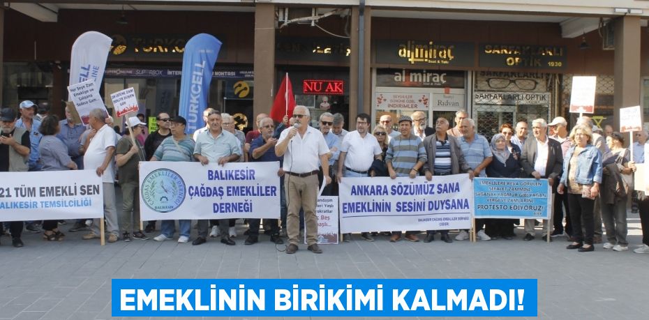 EMEKLİNİN BİRİKİMİ KALMADI!