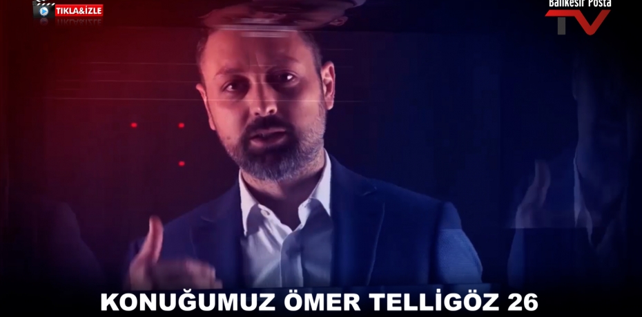 KONUĞUMUZ ÖMER TELLİGÖZ 26