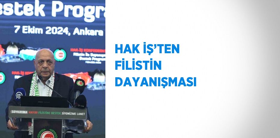 HAK İŞ’TEN FİLİSTİN DAYANIŞMASI