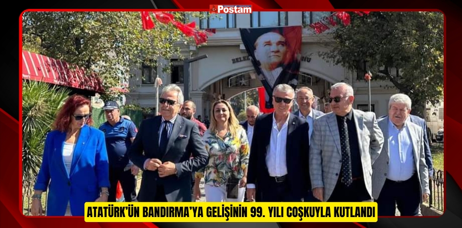 ATATÜRK’ÜN BANDIRMA’YA GELİŞİNİN 99. YILI COŞKUYLA KUTLANDI