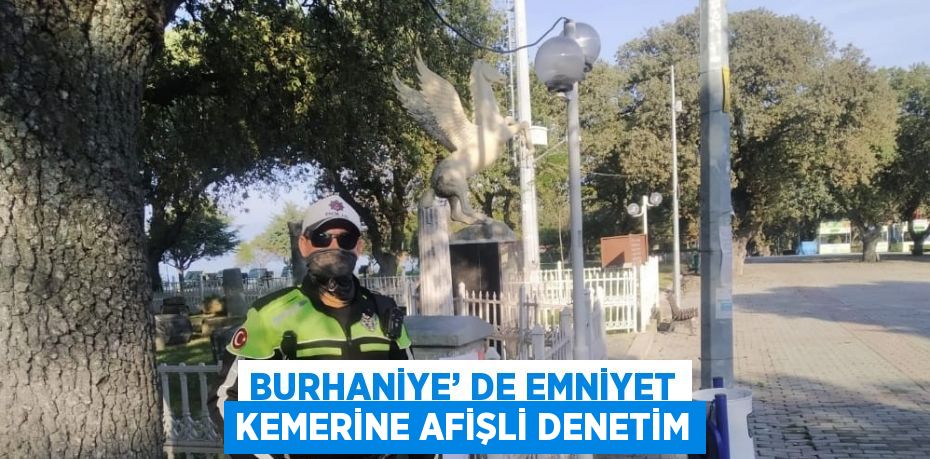 BURHANİYE’ DE EMNİYET KEMERİNE AFİŞLİ DENETİM