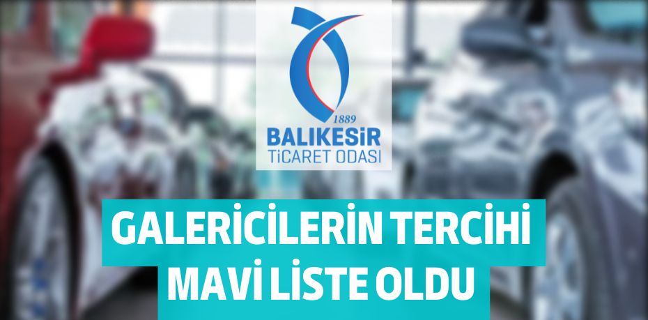 GALERİCİLER TERCİHİ  MAVİ LİSTE OLDU