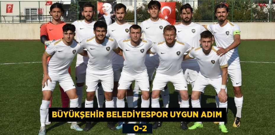 BÜYÜKŞEHİR BELEDİYESPOR UYGUN ADIM     0-2