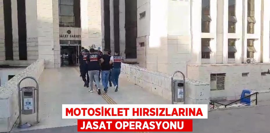 Motosiklet hırsızlarına JASAT operasyonu 