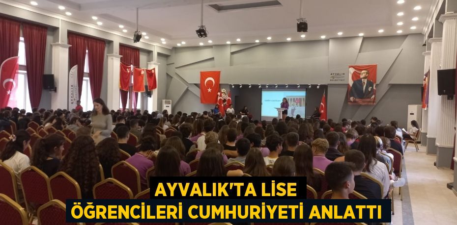 AYVALIK’TA LİSE ÖĞRENCİLERİ CUMHURİYETİ ANLATTI