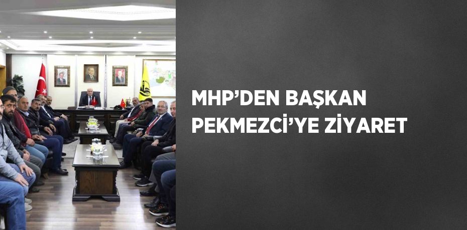 MHP’DEN BAŞKAN PEKMEZCİ’YE ZİYARET