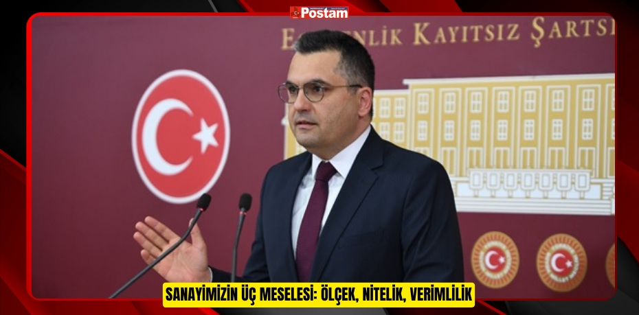 SANAYİMİZİN ÜÇ MESELESİ: ÖLÇEK, NİTELİK, VERİMLİLİK