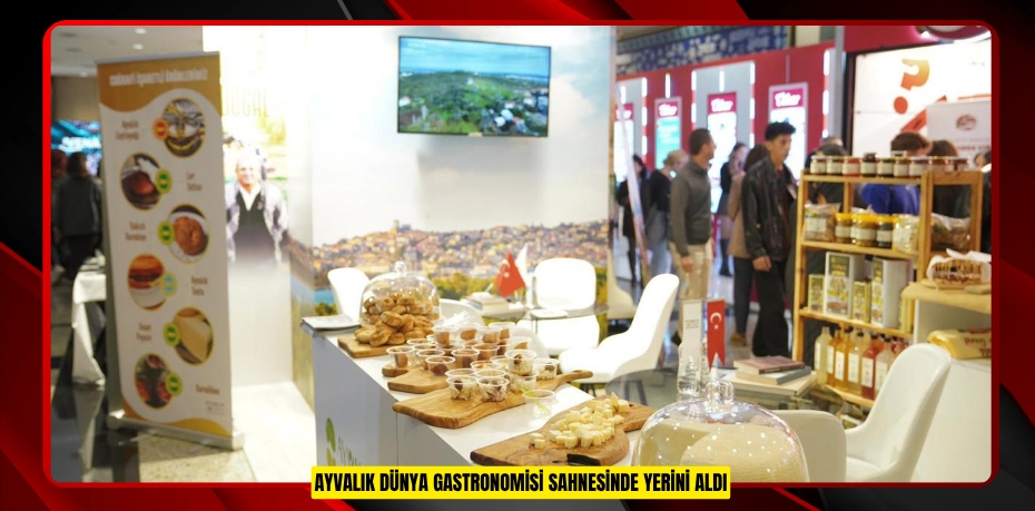 AYVALIK DÜNYA GASTRONOMİSİ SAHNESİNDE YERİNİ ALDI
