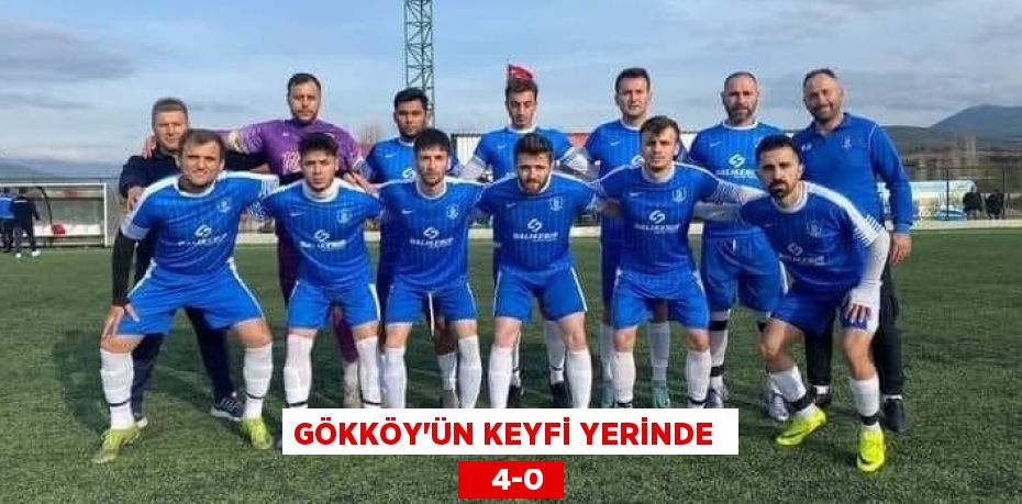 GÖKKÖY’ÜN KEYFİ YERİNDE     4-0