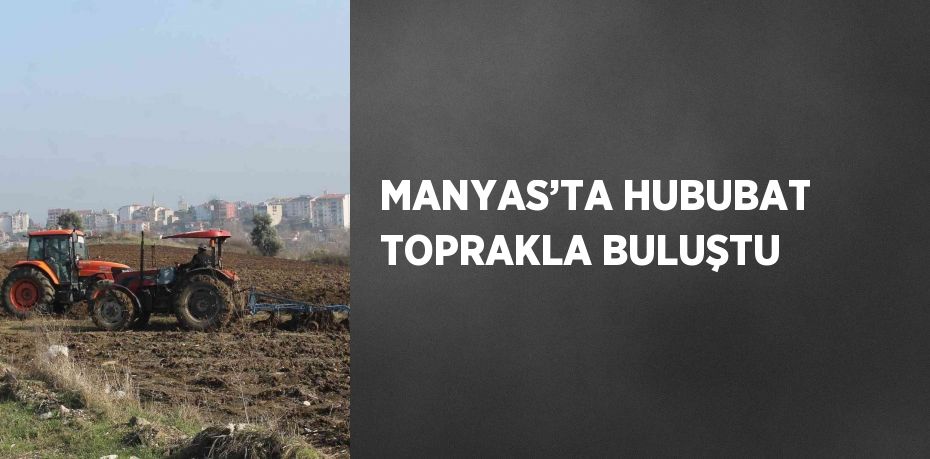 MANYAS’TA HUBUBAT TOPRAKLA BULUŞTU