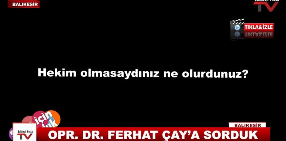 OPR  DR  FERHAT ÇAY’A SORDUK 6