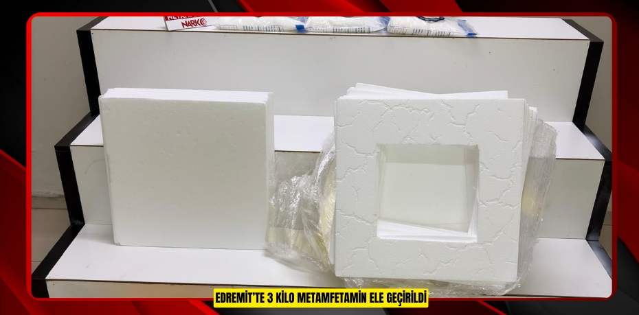 EDREMİT’TE 3 KİLO METAMFETAMİN ELE GEÇİRİLDİ