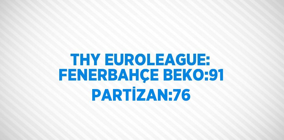 THY EUROLEAGUE: FENERBAHÇE BEKO:91 PARTİZAN:76