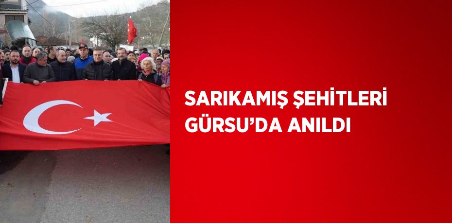 SARIKAMIŞ ŞEHİTLERİ GÜRSU’DA ANILDI