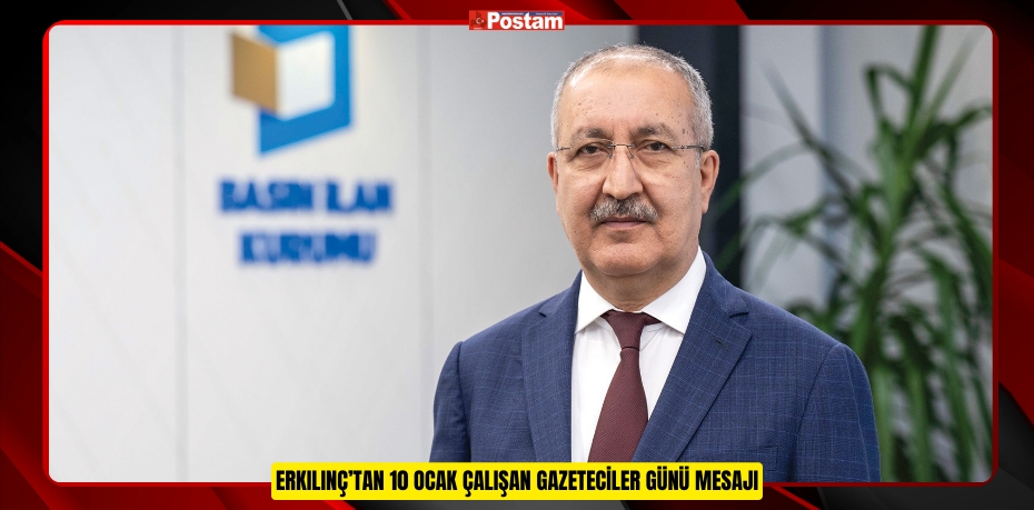 ERKILINÇ’TAN 10 OCAK ÇALIŞAN GAZETECİLER GÜNÜ MESAJI