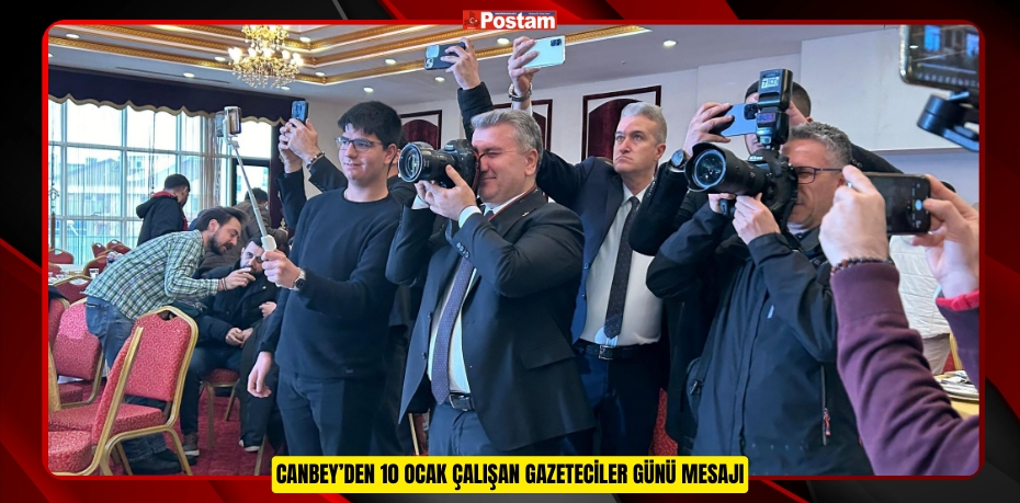 CANBEY’DEN 10 OCAK ÇALIŞAN GAZETECİLER GÜNÜ MESAJI