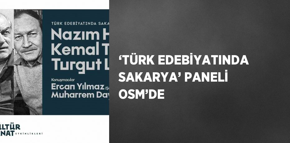 ‘TÜRK EDEBİYATINDA SAKARYA’ PANELİ OSM’DE