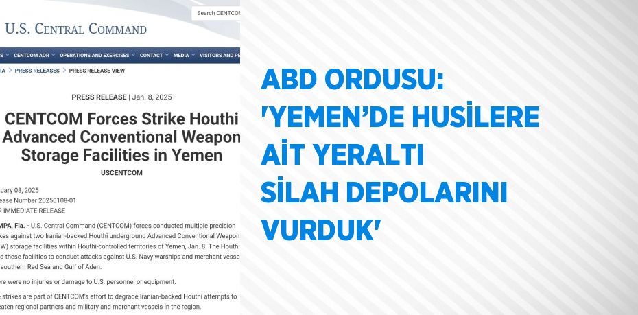 ABD ORDUSU: 'YEMEN’DE HUSİLERE AİT YERALTI SİLAH DEPOLARINI VURDUK'